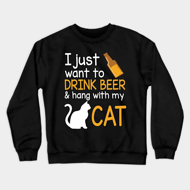 I Just Want To Drink Beer And Hang With My Cat Happy Beer Drinker Papa Dad Brother Uncle Husband Son Crewneck Sweatshirt by Cowan79